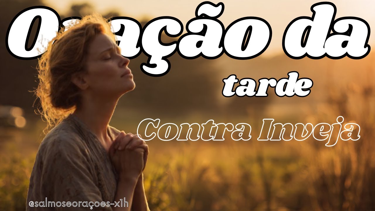 Cancela Toda Inveja e Olho Gordo Contra Sua Família? Oração da Tarde .