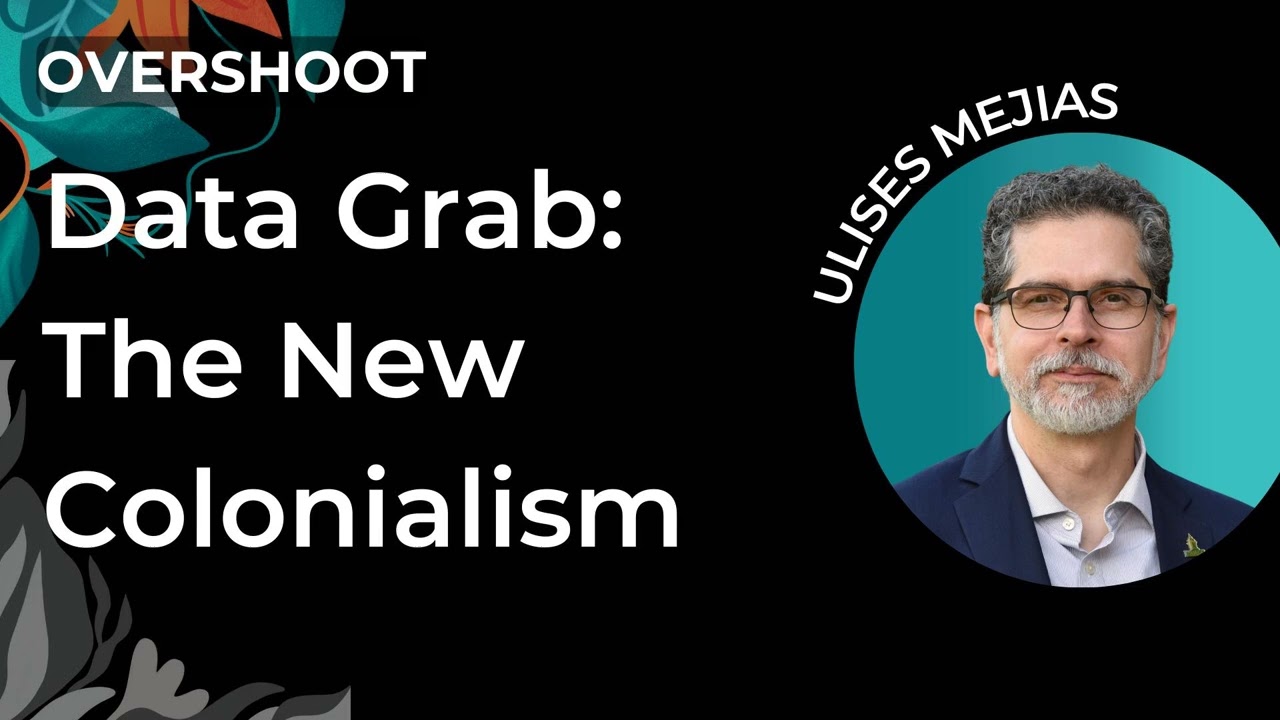 Data Grab: The New Colonialism | Ulises Mejias