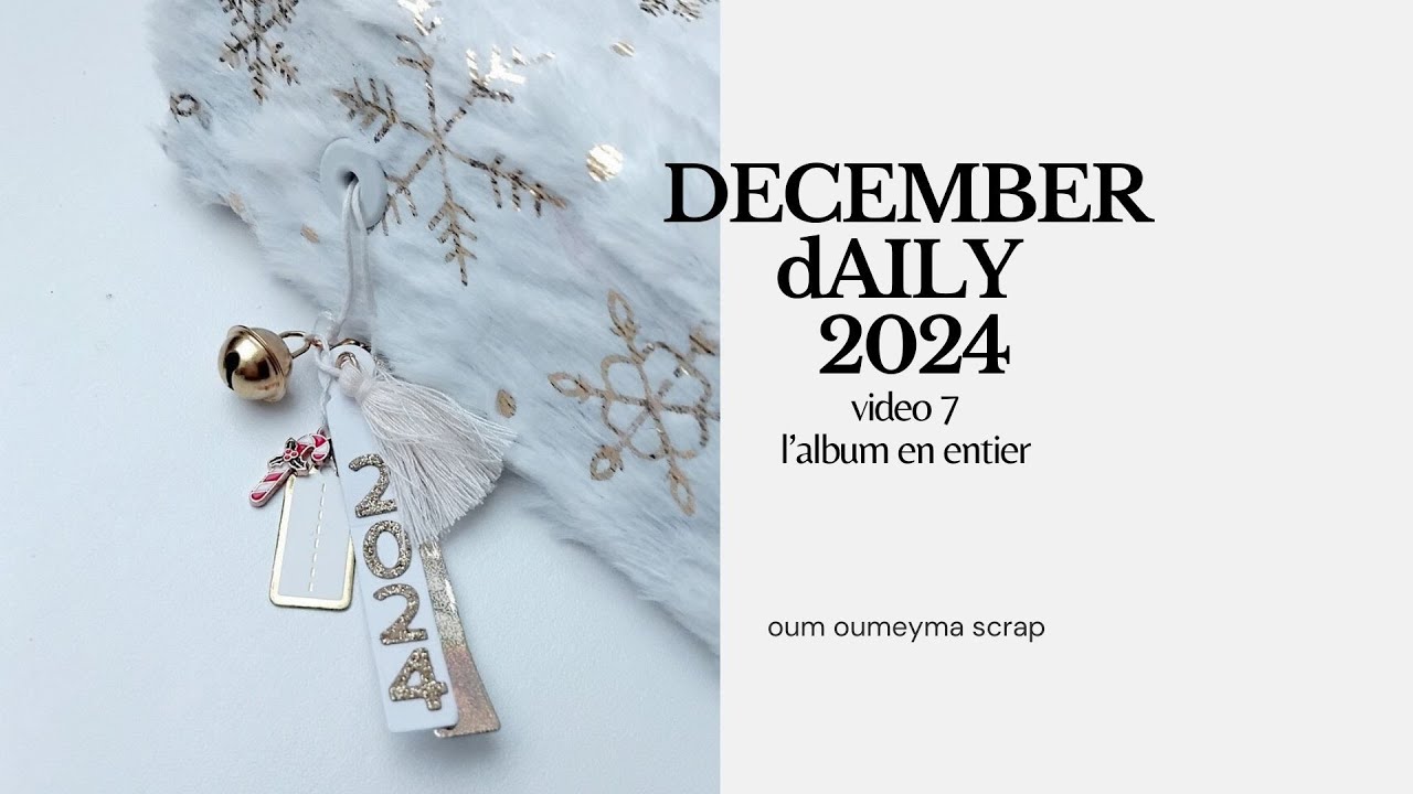 SCRAPBOOKING/ DECEMber DAILY 2024 / vidéo 7/ l'album complet