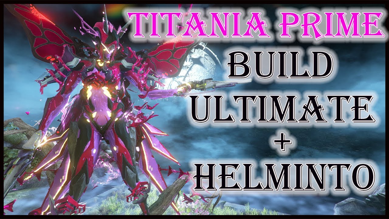 😱 ✔️WARFRAME- TITANIA PRIME BUILD CON SU ULTIMATE MAS HABILIDADES DE HELMINTO BRUTALES!😱 ✔️