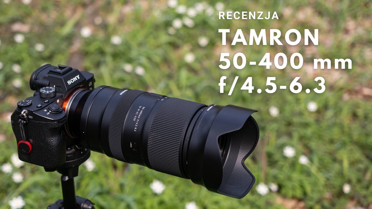 Tamron 50-400 mm f/4.5-6.3 - Uniwersalny zoom do pełnoklatkowych bezlusterkowców Sony (Recenzja)