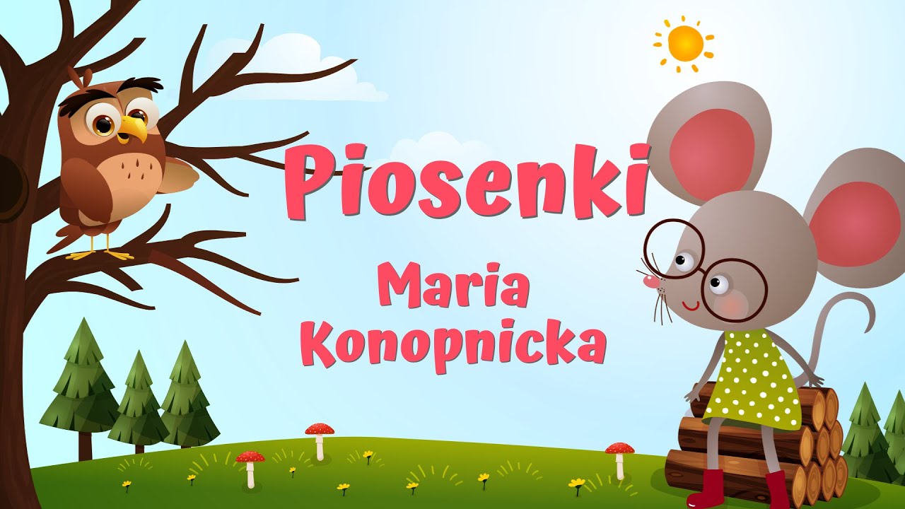 Składanka Piosenek I Piosenki Dla Dzieci | Maria Konopnicka |