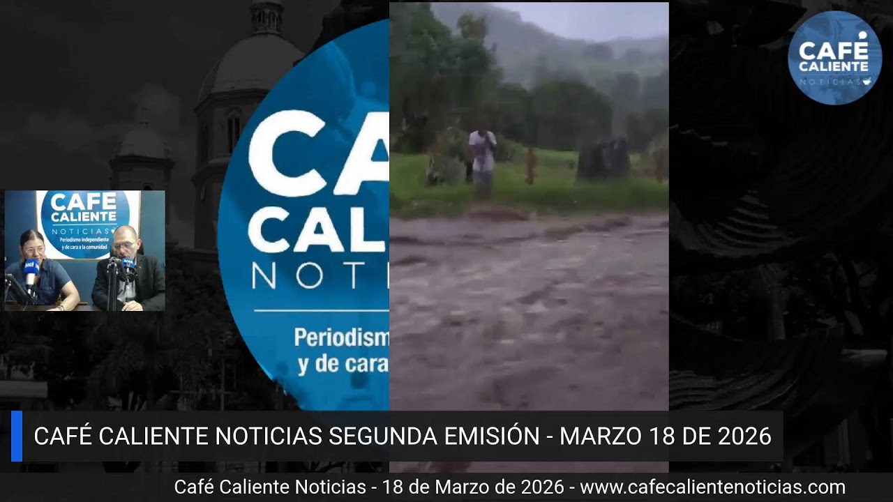 📢 #ENVIVO | SEGUNDA EMISIÓN CAFÉ CALIENTE NOTICIAS MARZO 18 DE 2026