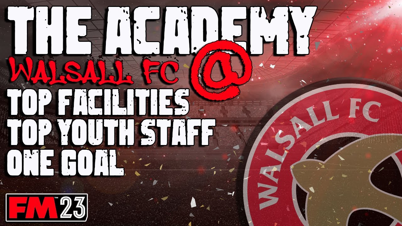 FM23 - The Academy - Walsall FC - Experiment - Football Manager 2023