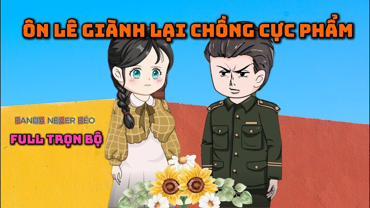 (FULL TRỌN BỘ) &Ocirc;N L&Ecirc; GI&Agrave;NH LẠI CHỒNG CỰC PHẨM |Panda Never B&eacute;o