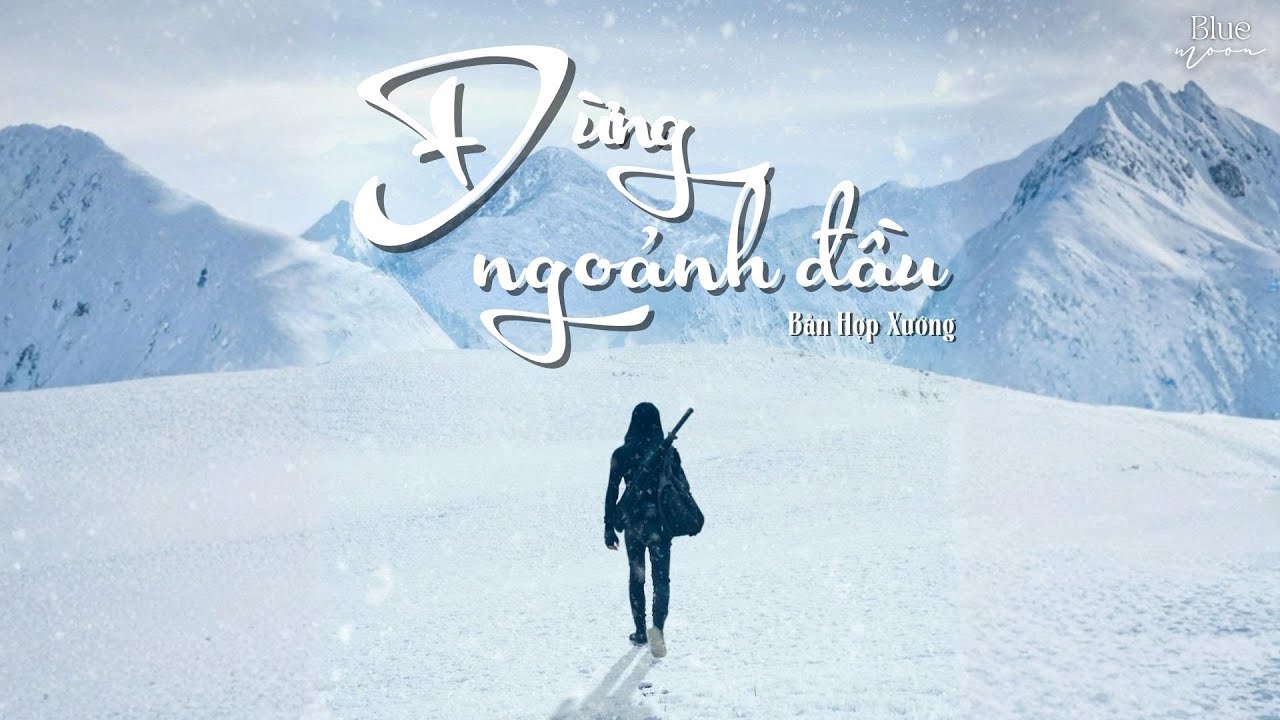 [Pinyin | Vietsub] Đừng Ngoảnh Đầu (Bản Hợp Xướng)《别回头 (合唱版)》 🎧
