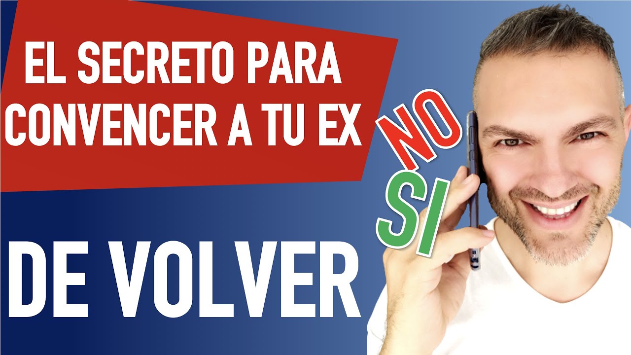 EL SECRETO para convencer a tu ex que vuelva contigo