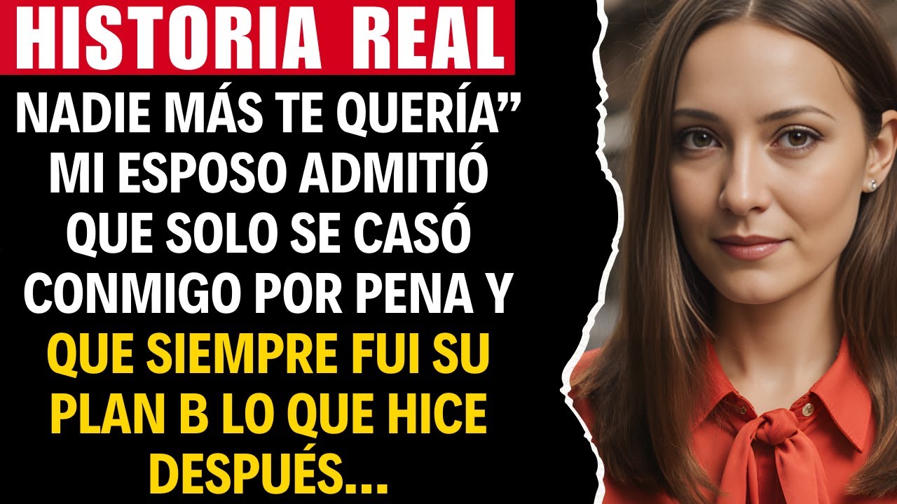 NADIE MÁS TE QUERÍA” MI ESPOSO ADMITIÓ QUE SOLO SE CASÓ CONMIGO POR PENA Y QUE SIEMPRE FUI SU PLAN..