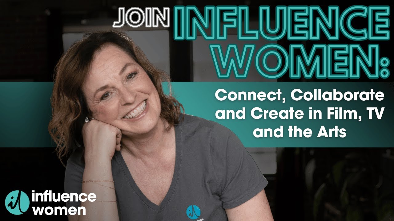 Join Influence Women: Connect, Collaborate and Create in Film, TV and the Arts