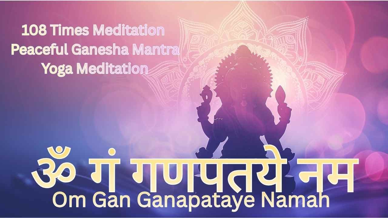 108 Times Powerful Ganesha Mantra | Om Gan Ganapataye Namah | Yoga Meditation Music New Beginnings