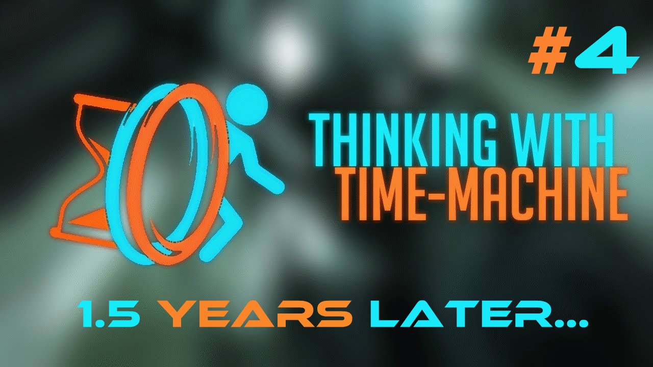 Thinking With Time Machine Part 4 FINAL - 1.5 YEARS LATER...ᴴᴰ