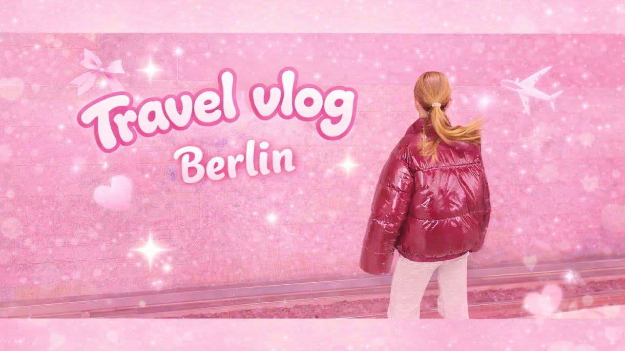 Travel Blog nach Berlin 💗🌸🎀👛 