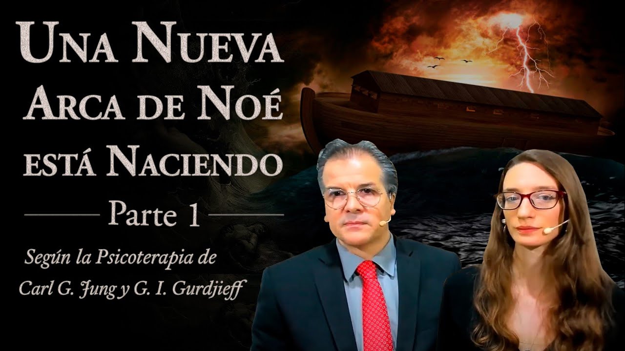 Una Nueva Arca de Noé está Naciendo - Parte 1- según la Psicoterapia de C. G. Jung y G. I. Gurdjieff