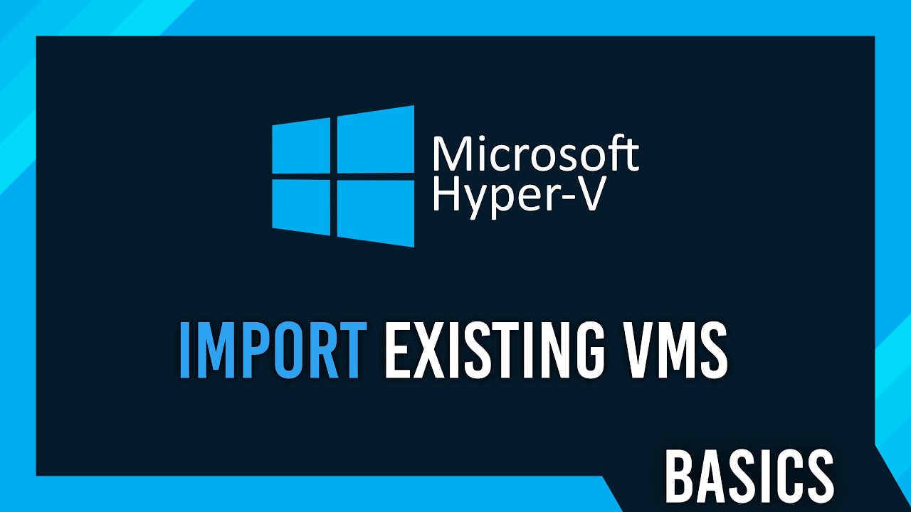 Import existing Virtual Machines | Hyper-V Guide