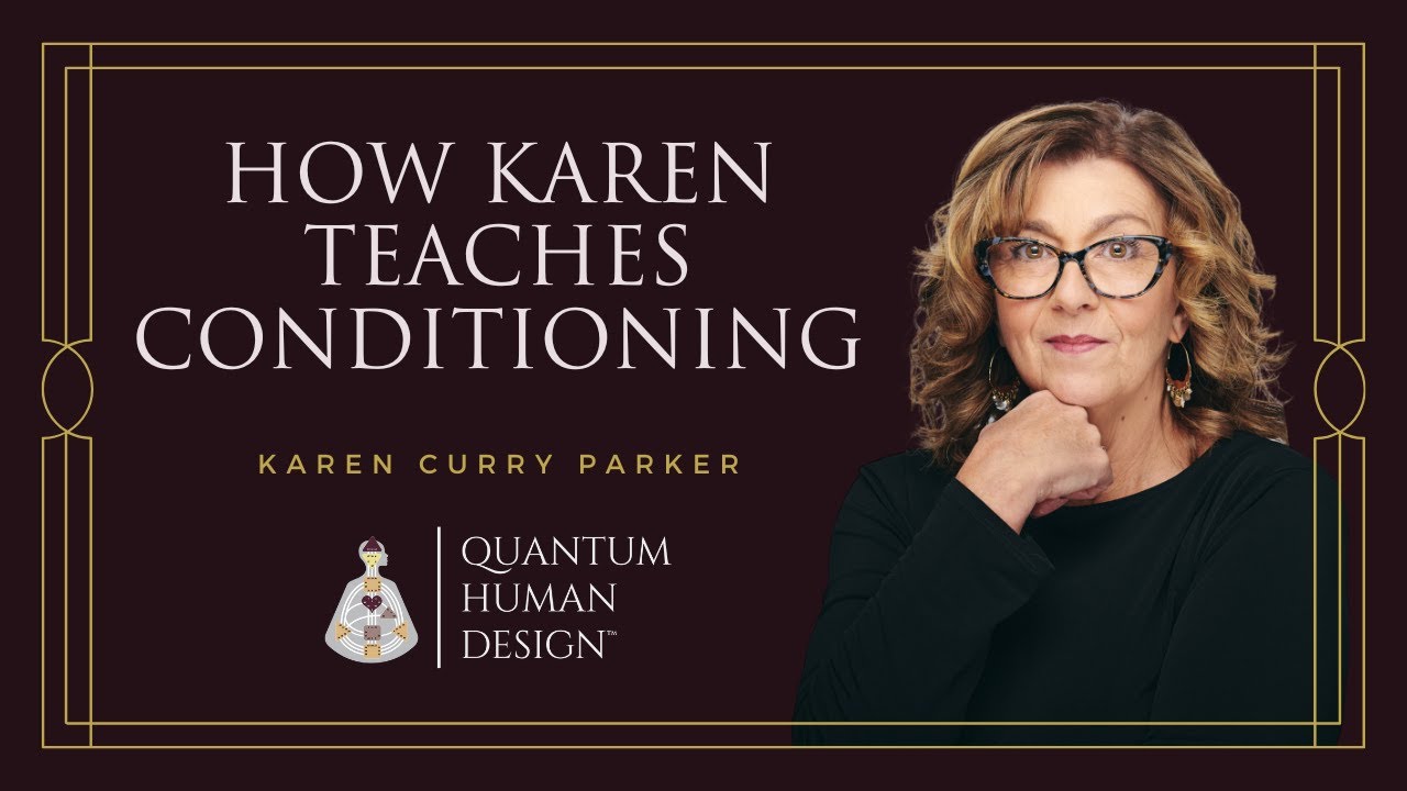 Five Kinds of Conditioning in Human Design - Karen Curry Parker