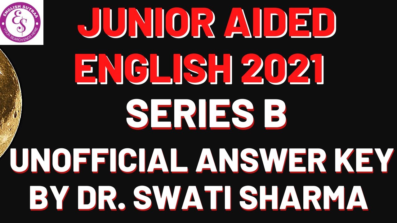 Answer Key English Junior Aided October 17th 2021 Unofficial by Dr. Swati Sharma I Series B