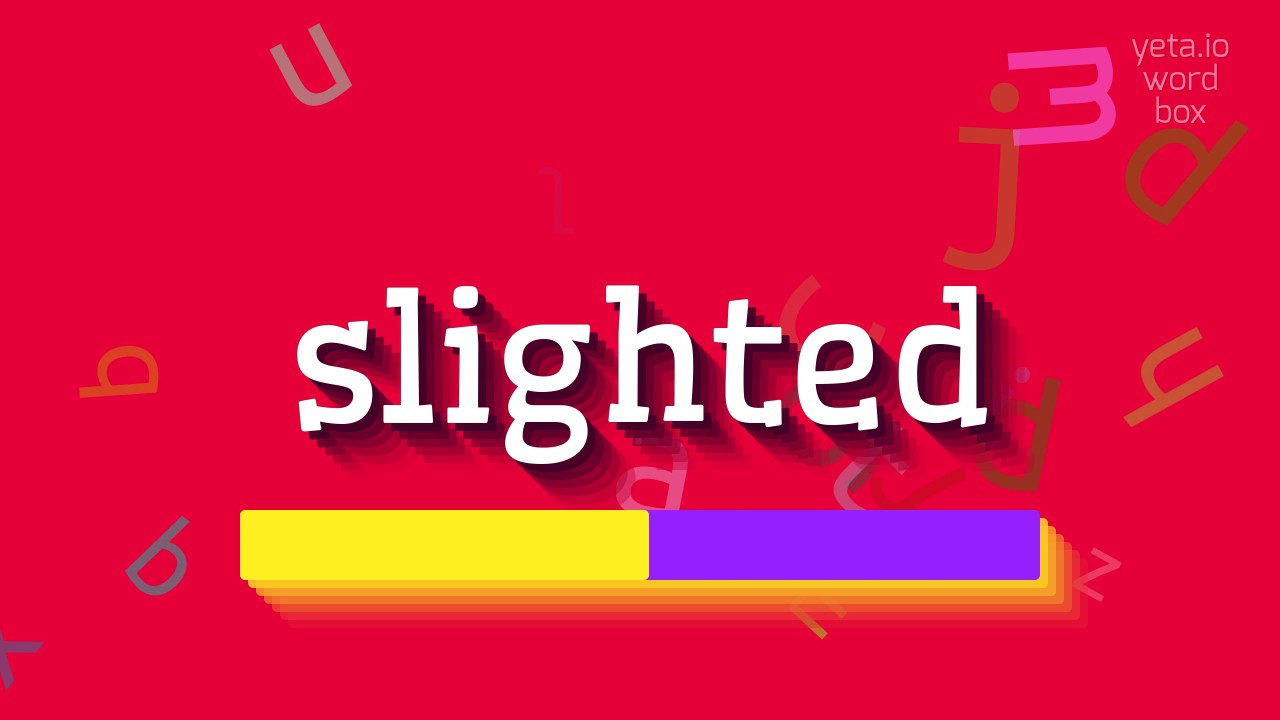 HOW TO SAY SLIGHTED? #slighted