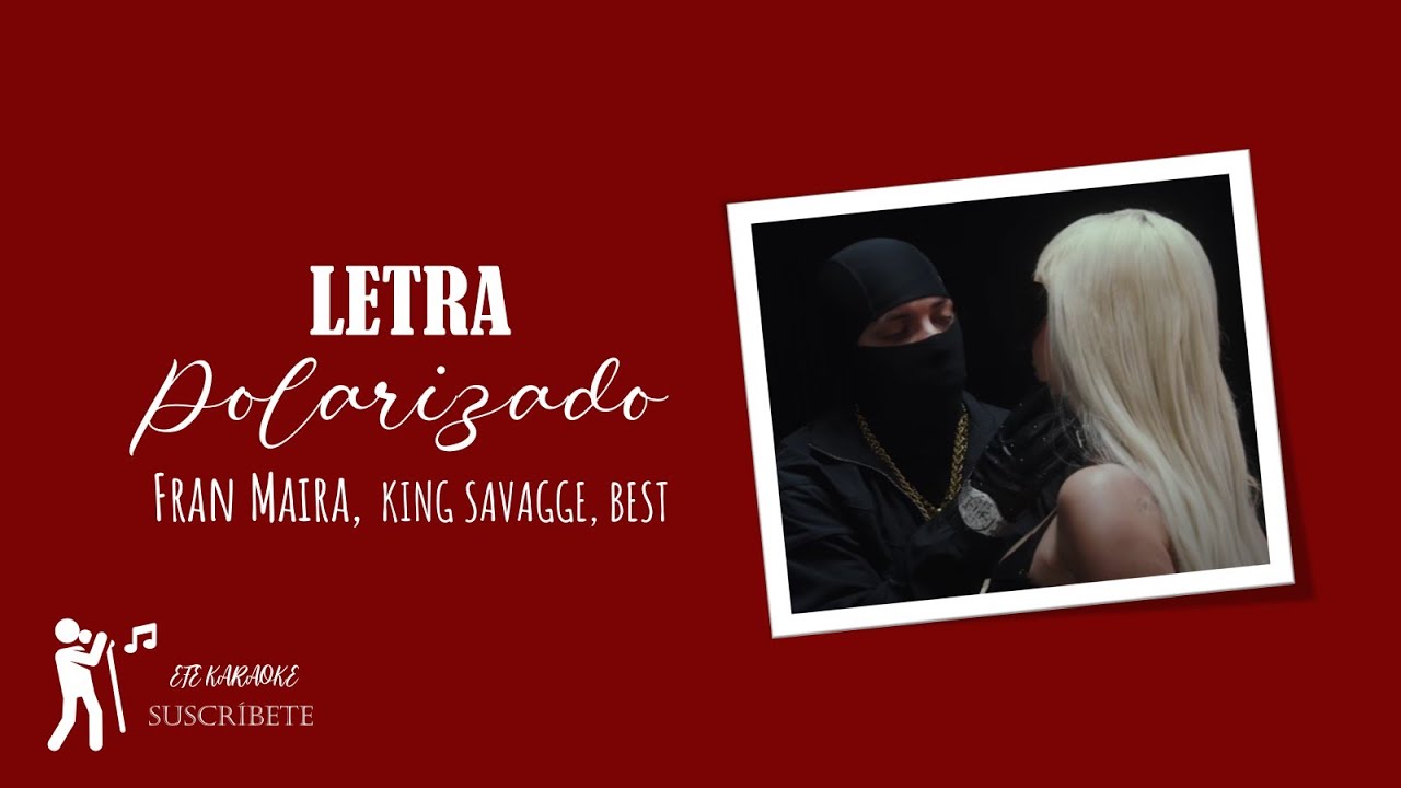 LETRA POLARIZADO FRAN MAIRA, KING SAVAGGE, BEST