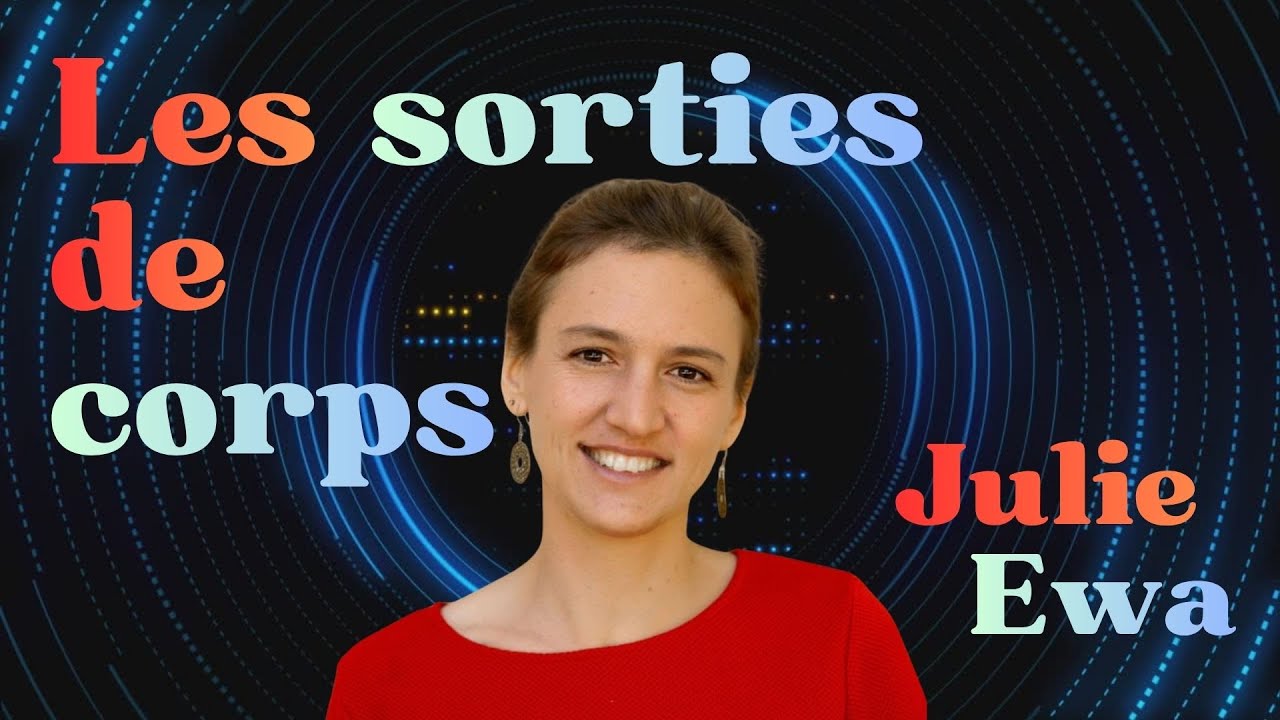 Les sorties de corps : Julie Ewa