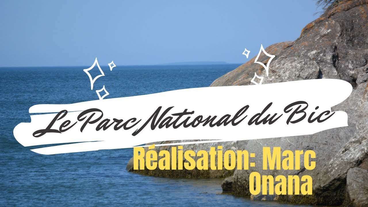 Parc National National du Bic - Rimouski - Documentaire de Marc Onana