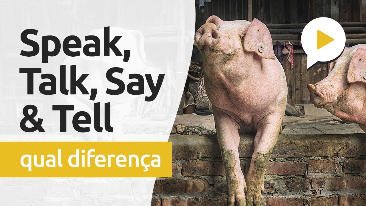 SPEAK, TALK, SAY e TELL, QUAL A DIFERENÇA?
