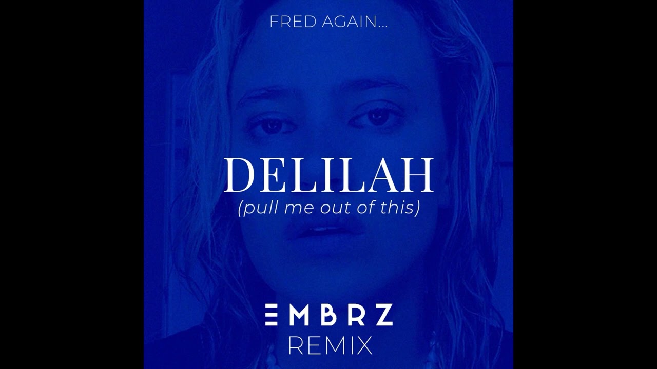 Fred Again... Delilah (pull me out of this) - EMBRZ remix