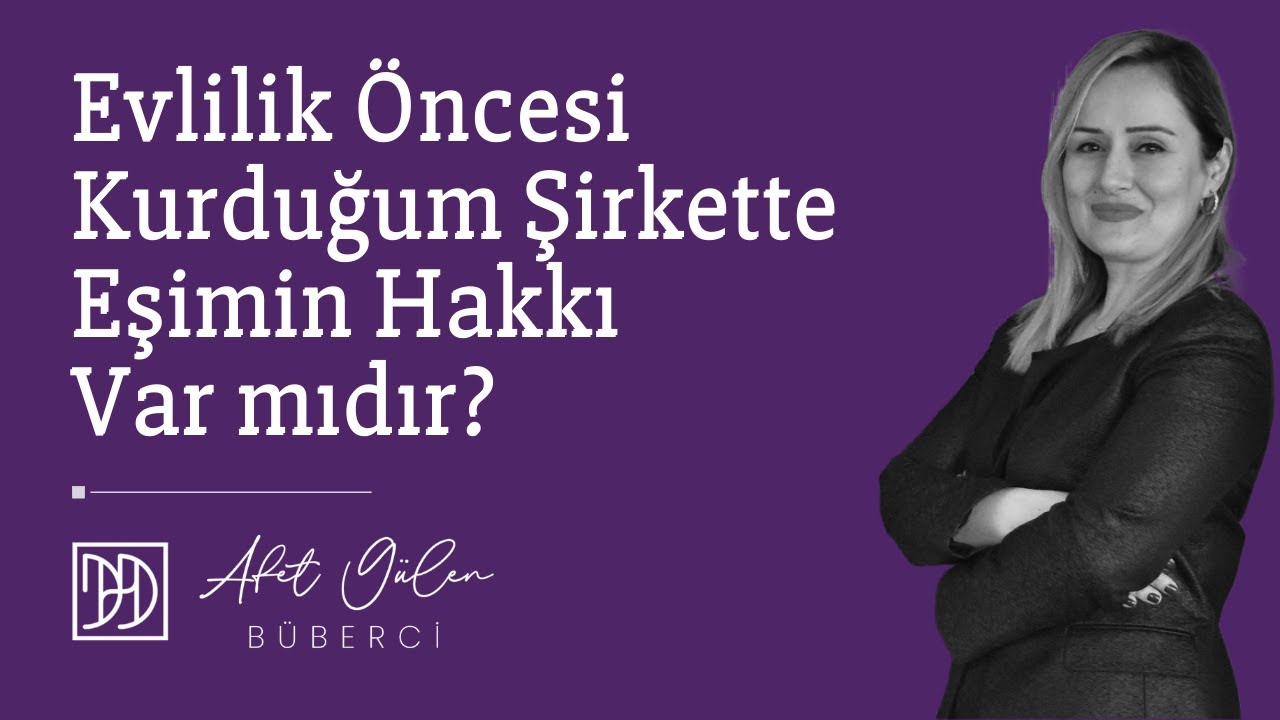Evlilik Öncesi Kurduğum Şirkette Eşimin Hakkı Var mıdır?