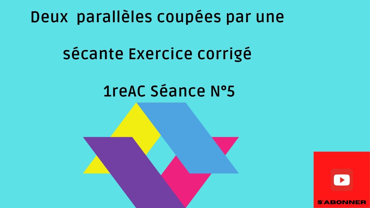 Angles Formés Par Deux Parallèles Et Une Sécante Exercice Corrigé_1reAC Cours N°5