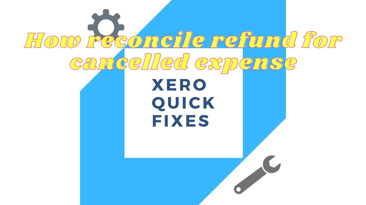 Quick fixes 15 - How to reconcile refund for cancelled expense on Xero