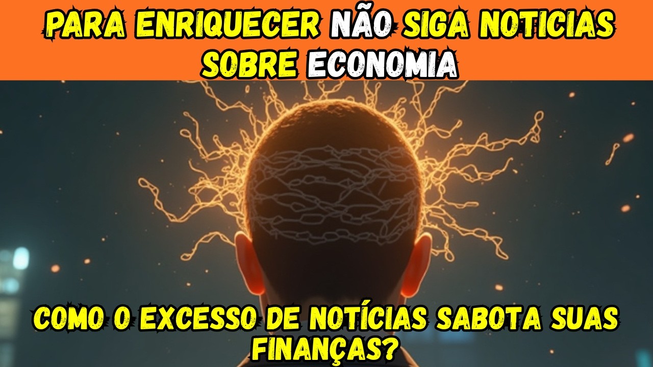 PARA ENRIQUECER NÃO SIGA NOTÍCIAS SOBRE ECONOMIA. Como o excesso de notícias sabota suas finanças?