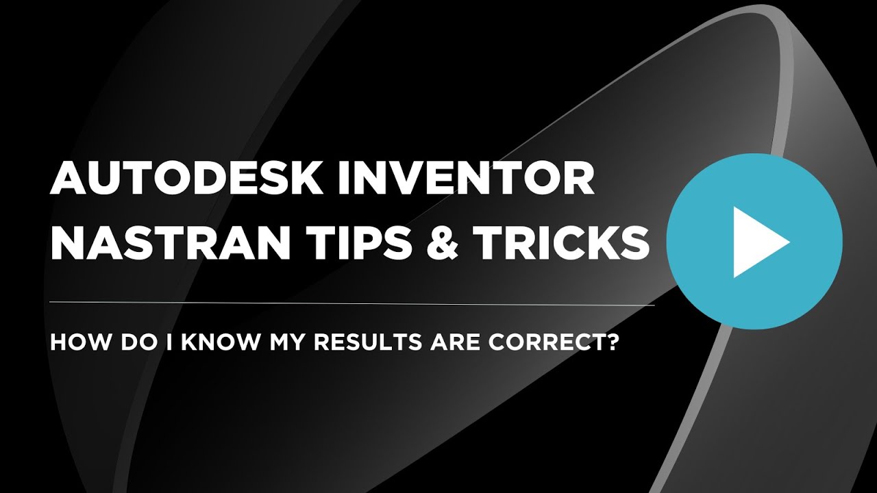 Autodesk Inventor Nastran Tips & Tricks: How do I know my results are correct?