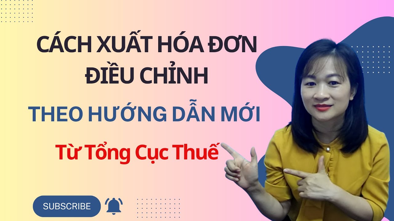 Tổng Cục Thuế Hướng Dẫn Cách Xuất Hóa Đơn Điều Chỉnh Số Lượng Đơn Giá Thành Tiền Thuế Suất Tiền Thuế