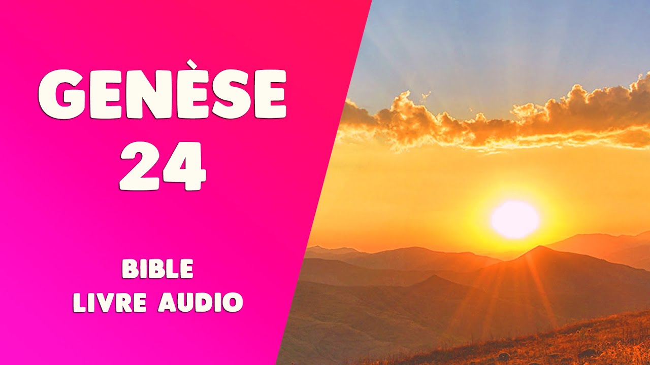 GENÈSE 24 [BIBLE LIVRE AUDIO] : Mariage d'Isaac et Rebecca