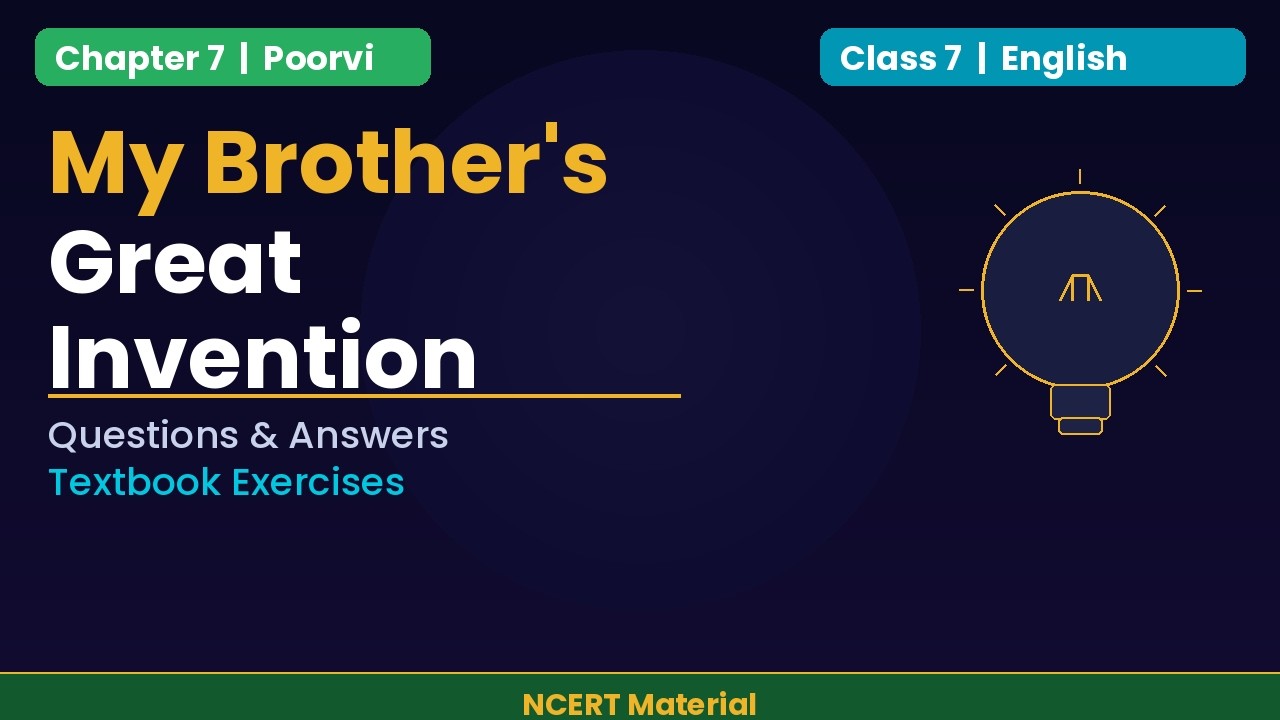 My Brother's Great Invention | Class 7 English | Chapter 7 | Poorvi | Questions and Answers | NCERT