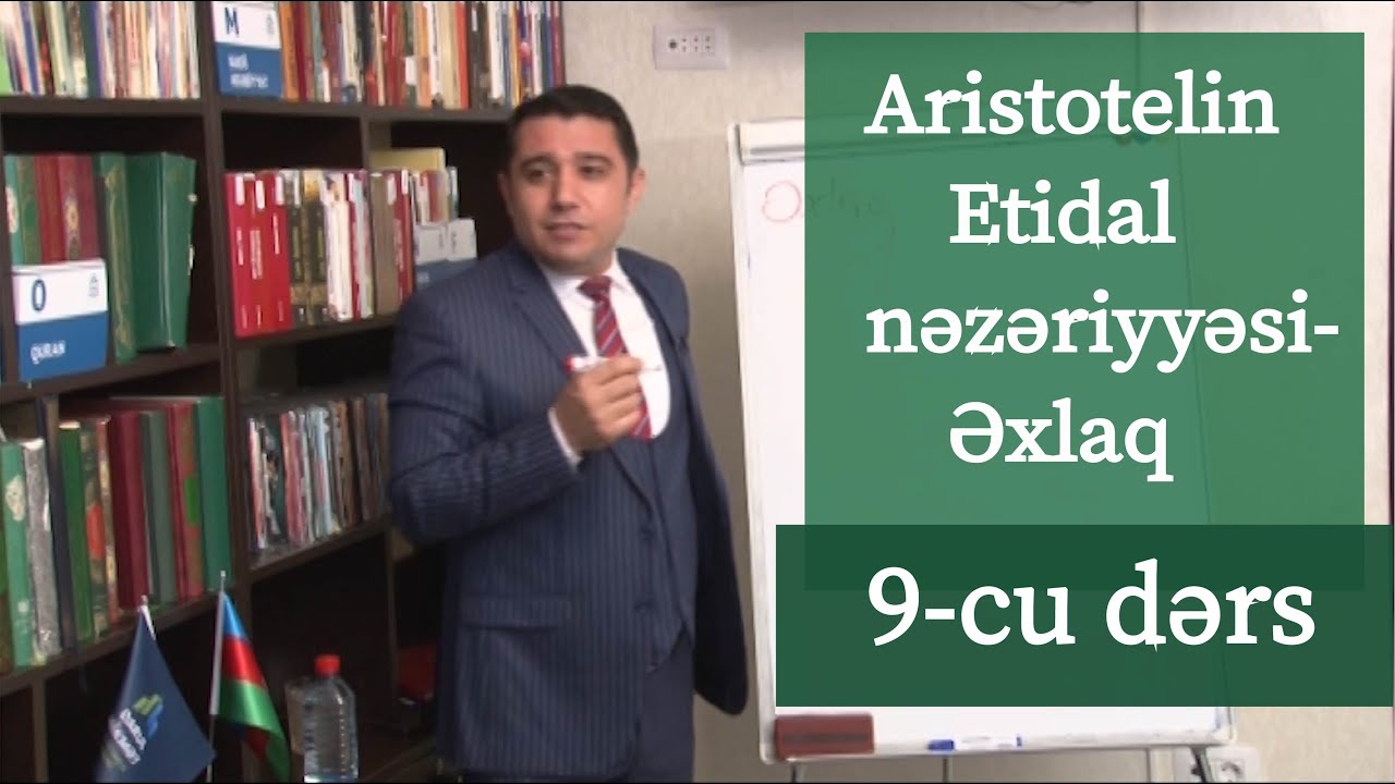 Mail Yaqub - Aristotelin Etidal nəzəriyyəsi - Əxlaq. 9-cu dərs ( Sonuncu dərs )