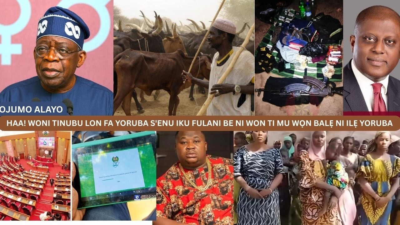HAA! WONI TINUBU LON FA YORUBA S'ENU IKU FULANI BE NI WON TI MU WỌN BALẸ NI ILẸ YORUBA