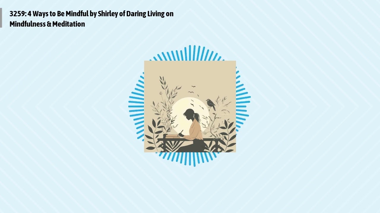 3259: 4 Ways to Be Mindful by Shirley of Daring Living on Mindfulness & Meditation | Optimal...