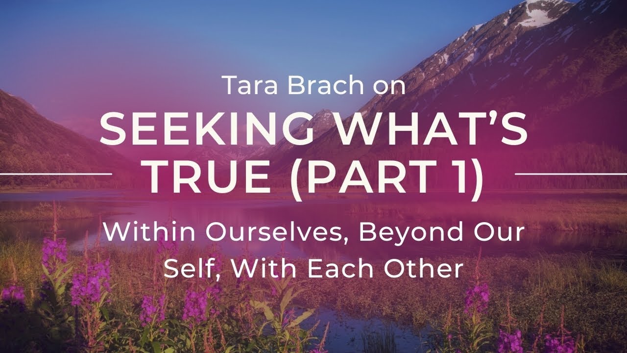 Radical Self-Honesty: Seeking What's True Within Ourselves & With Others (Part 1); Tara Brach Series