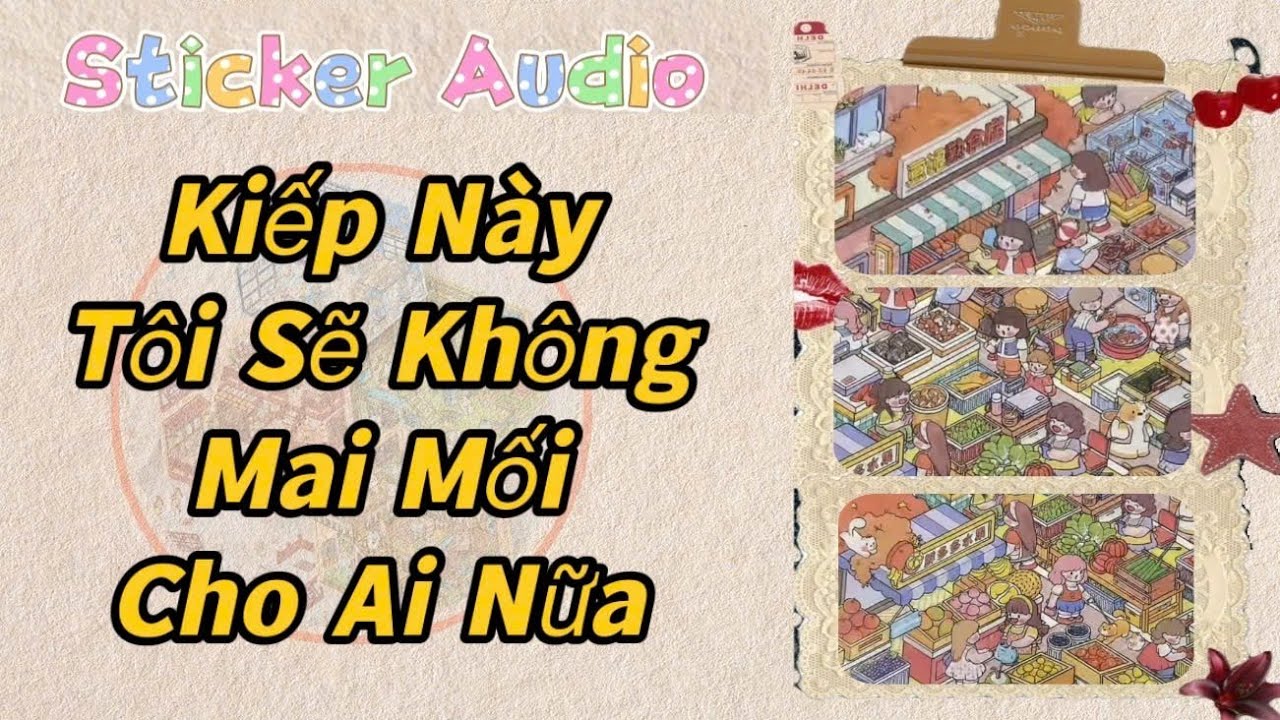 STICKER AUDIO 42 || KIẾP N&Agrave;Y T&Ocirc;I SẼ KH&Ocirc;NG MAI MỐI CHO AI NỮA