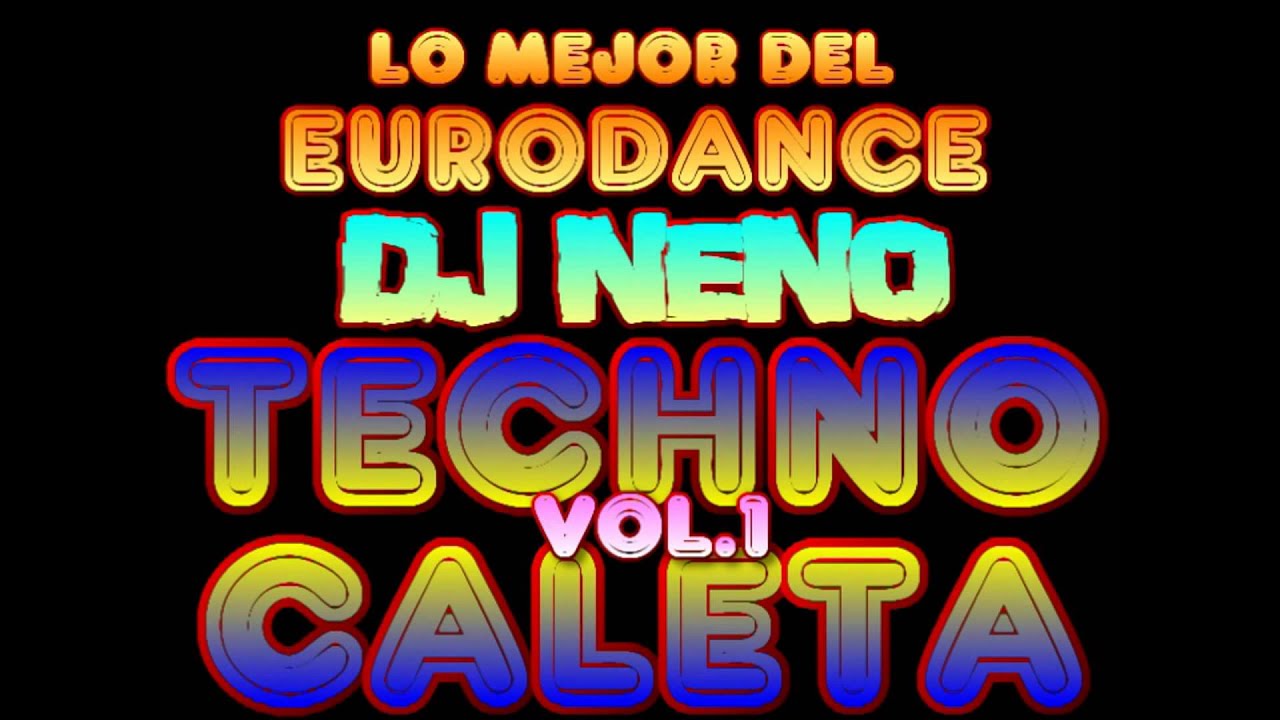 TECHNO CALETA VOL. 1 DJ NENO ( EURODANCE MEGAMIX & REMIX ) TECHNO MEGAMIX 90'S