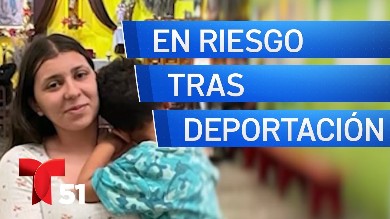 Madre e hijo deportados a México enfrentan situación de riesgo