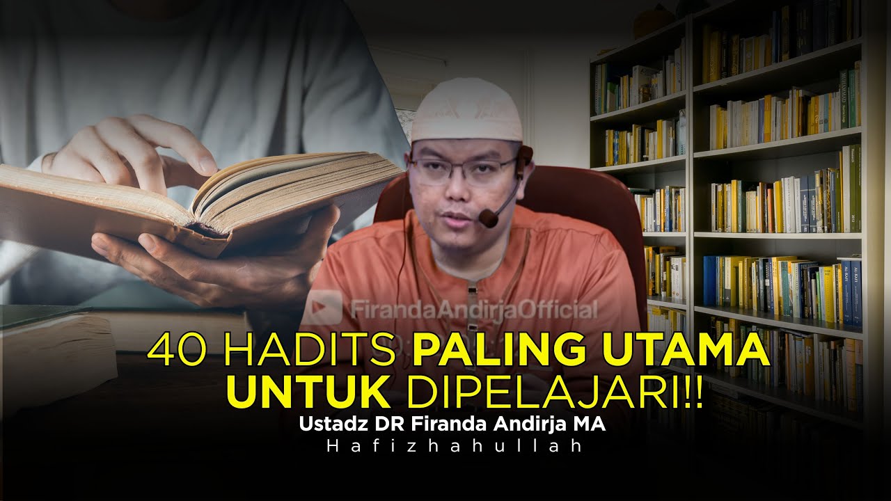 PENTINGNYA MEMPELAJARI 40 HADITS INI - USTADZ DR FIRANDA ANDIRJA MA