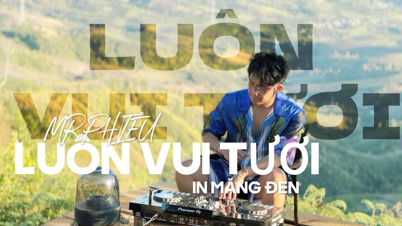 LU&Ocirc;N VUI TƯƠI #6 MĂNG ĐEN -MR PHI&Ecirc;U🎧NONSTOP NHẠC TRẺ REMIX  2024🎧MIXSET HOUSE LAK & DEEPHOUSE 2024