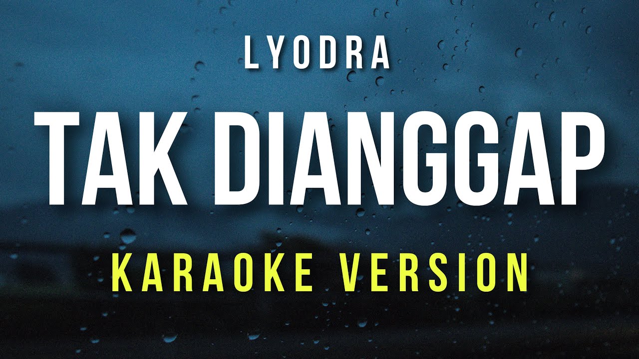 Tak Dianggap - Lyodra (Karaoke)