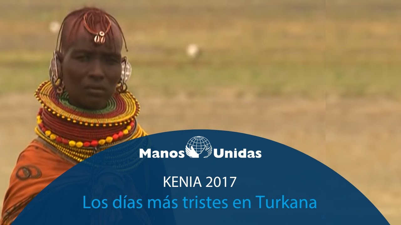 2017 - Kenia - Los días mas tristes en Turkana. Pueblo de Dios TVE | Manos Unidas