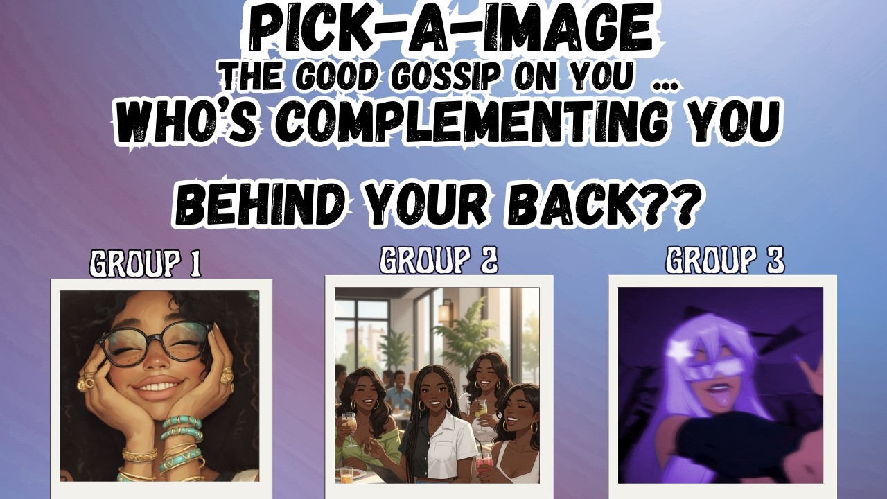 PICK-A-IMAGE| WHO'S COMPLEMENTING YOU BEHIND YOUR BACK??😌🧿🦋