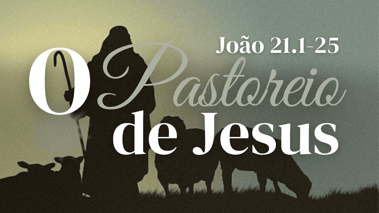 O Pastoreio de Jesus - João 21.1-25 l Pr. Leandro Peixoto