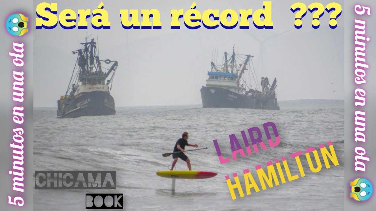 LAIRD HAMILTON Y LOS 5 MINUTOS EN UNA OLA EN CHICAMA