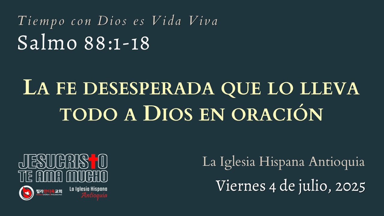Devocional 7/4/25 - Salmo 88:1-18 - La fe desesperada que lo lleva todo a Dios en oración