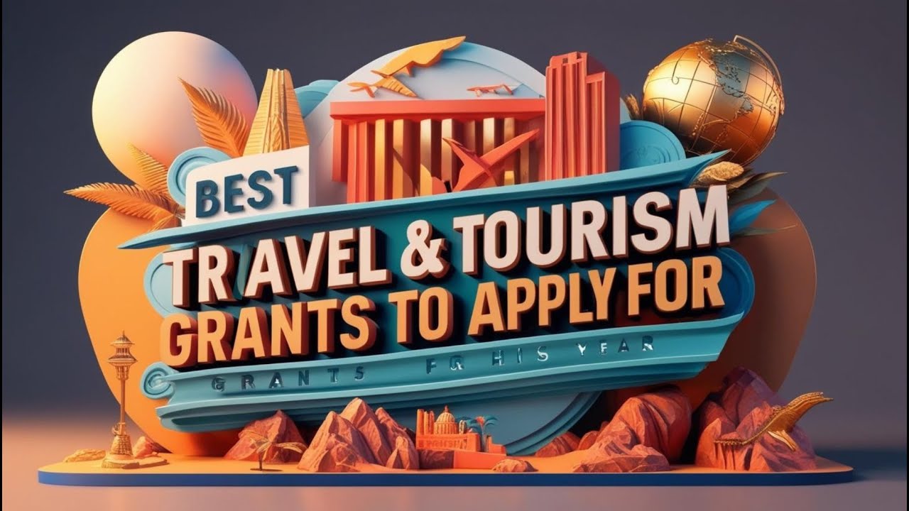 Top Grants to Fund Your Travel & Tourism Projects in 2025 | Grant Calls